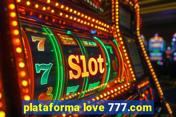 plataforma love 777.com